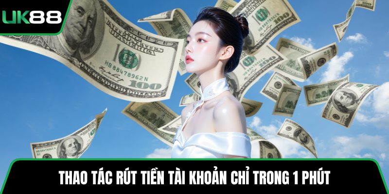 Thao tác rút tiền tài khoản chỉ trong 1 phút